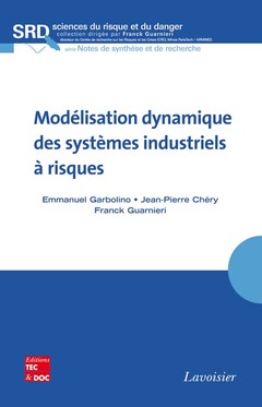 Couverture de l'ouvrage Modélisation dynamique des systèmes industriels à risques (Collection Sciences du risque et du danger, série Notes de synthèse et de recherche)