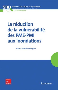 Couverture de l'ouvrage .La réduction de la vulnérabilité des PME-PMI aux inondations (Coll. Sciences du risque et du danger, série Innovations)