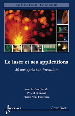 Couverture de l'ouvrage Le laser et ses applications : 50 ans après son invention (Collection Télécoms)