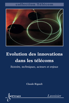 Couverture de l'ouvrage évolution des innovations dans les télécoms : histoire, techniques, acteurs et enjeux (Collection Télécom)